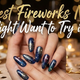 5 Best Fireworks Nails You Might Want to Try in 2026