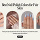 Best Nail Polish Colors for Fair Skin