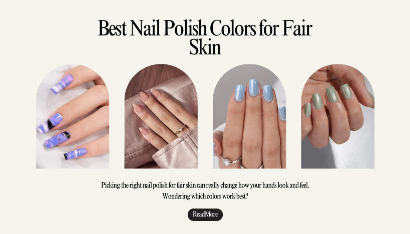 Best Nail Polish Colors for Fair Skin