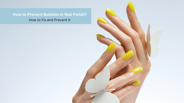 Why Does Nail Polish Bubble