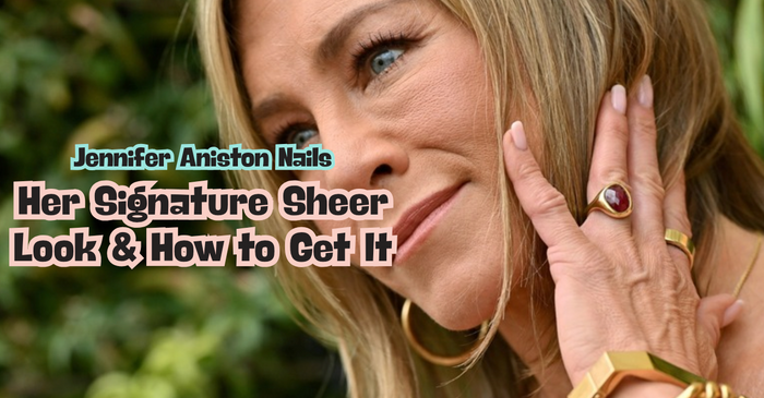 Jennifer Aniston Nails: Her Signature Sheer Look