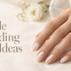 17 Simple Wedding Nail Ideas for Every Bridal Style