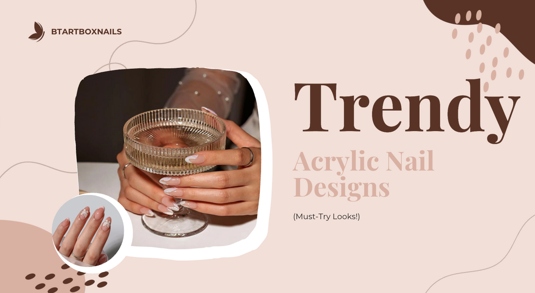 Trendy Acrylic Nail Designs for 2025 (Must-Try Looks!)