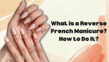 What is a Reverse French Manicure? How to Do It?